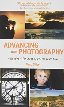 Advancing Your Photography: Secrets to Amazing Photos from the Masters Advancing Your Photography: Secrets to Amazing Photos from the Masters