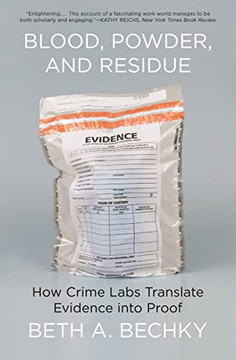 Blood, Powder, And Residue: How Crime Labs Translate Evionce Into Proof - 9780691234281