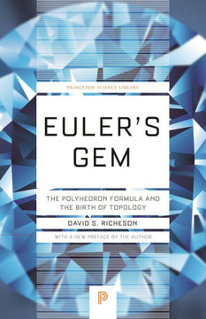 Euler's Gem: The Polyhedron Formula And The Birth Of Topology (Princeton Science Library, 64)