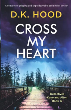 Cross My Heart: A Completely Gripping And Unputdownable Serial Killer Thriller (Detectives Kane And Alton) - 9781800192584