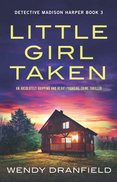 Little Girl Taken: An Absolutely Gripping And Heart-Pounding Crime Thriller (Detective Madison Harper) - 9781800198425