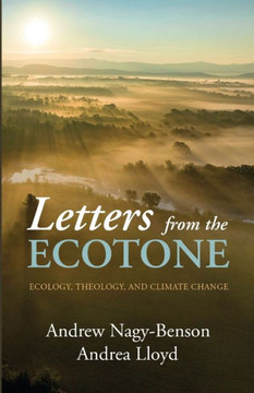 Letters From The Ecotone: Ecology, Theology, And Climate Change