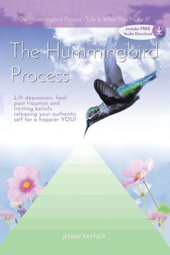 The Hummingbird Process: Life Is What You Make It The Hummingbird Process: Life Is What You Make It