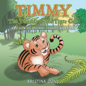 Timmy The Terribly Tired Tiger Cub: And How He Became Terrifically Fun!