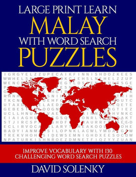 Large Print Learn Malay with Word Search Puzzles: Learn Malay Language Vocabulary with Challenging Easy to Read Word Find Puzzles Large Print Learn Malay with Word Search Puzzles: Learn Malay Language Vocabulary with Challenging Easy to Read Word Find Puzzles