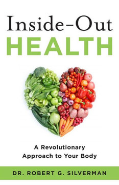 Inside-Out Health: A Revolutionary Approach To Your Body