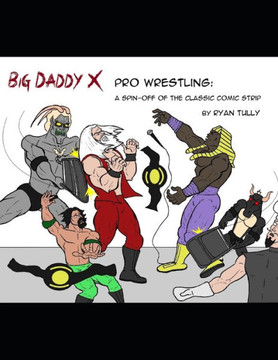 Big Daddy X Pro Wrestling: A spin-off of the classic comic strip