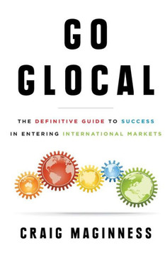 Go Glocal: The Definitive Guide To Success In Entering International Markets - 9781544510330