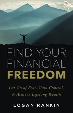 Find Your Financial Freedom: Let Go Of Fear, Gain Control, & Achieve Lifelong Wealth