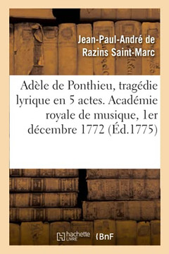 Ad????Le De Ponthieu, Trag????Die Lyrique En 5 Actes. Acad????Mie Royale De Musique, 1Er D????Cembre 1772: Remise Au Th????????Tre En 5 Actes, 5 D????Cembre 1775 (G????N????Ralit????S) (French Edition)