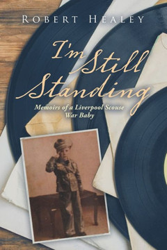 I'm Still Standing: Memoirs of a Liverpool Scouse War Baby - 9781796004731
