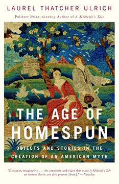 The Age Of Homespun: Objects And Stories In The Creation Of An American Myth