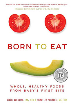 Born To Eat: Whole, Healthy Foods From Baby's First Bite