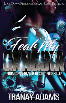 Fear My Gangsta: From Drug Dealer to Certified Killer Fear My Gangsta: From Drug Dealer to Certified Killer