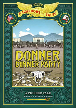 Donner Dinner Party: Bigger & Badder Edition (Nathan Hale???s Hazardous Tales #3): A Pioneer Tale