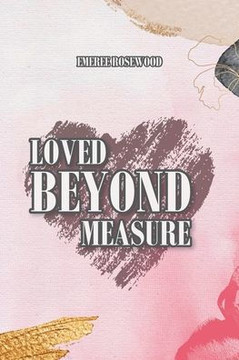 Loved Beyond Measure Loved Beyond Measure