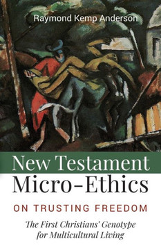 New Testament Micro-Ethics: On Trusting Freedom: The First Christians? Genotype For Multicultural Living