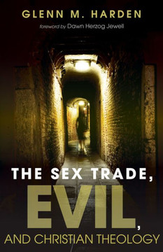 The Sex Trade, Evil, And Christian Theology - 9781498223836