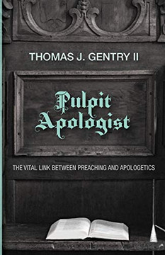 Pulpit Apologist: The Vital Link between Preaching and Apologetics Pulpit Apologist: The Vital Link between Preaching and Apologetics