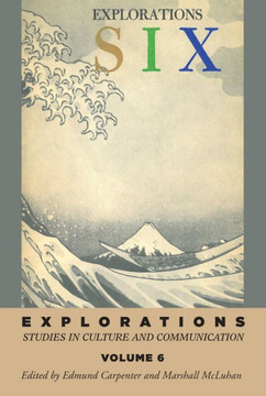 Explorations 6: Studies In Culture And Communication (Explorations In Communications)