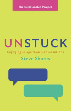 Unstuck: Engaging In Spiritual Conversations (The Relationship Project)