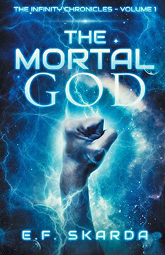 The Mortal God : The Infinity Chronicles: Volume 1