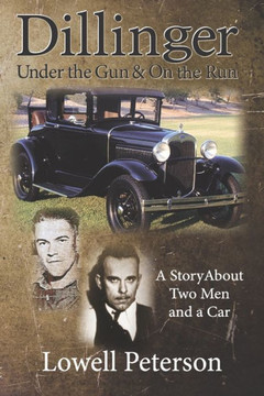 Dillinger, Under the Gun and On the Run: A Story About Two Men and a Car