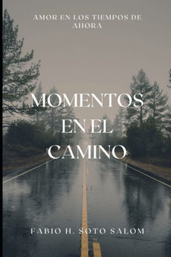 Momentos En El Camino: Amor En Los Tiempos De Ahora (Spanish Edition) Momentos En El Camino: Amor En Los Tiempos De Ahora (Spanish Edition)