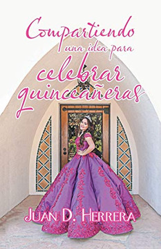 Compartiendo Una Idea Para Celebrar Quincea?eras (Spanish Edition) - 9781506528359