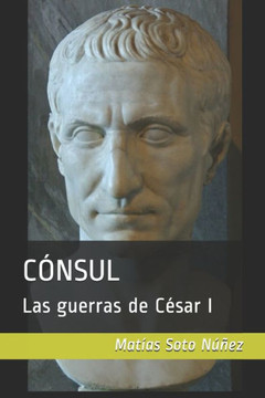 Cónsul: Las guerras de César I (Spanish Edition) Cónsul: Las guerras de César I (Spanish Edition)