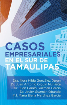 Casos Empresariales En El Sur De Tamaulipas (Spanish Edition) - 9781506529936