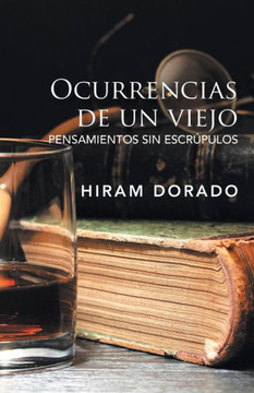 Ocurrencias De Un Viejo: Pensamientos Sin EscrUpulos (Spanish Edition) - 9781506525266