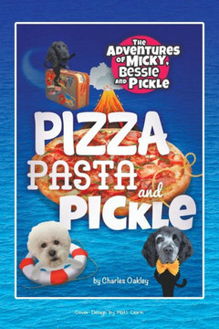 Pizza Pasta And Pickle : The Adventures Of Micky, Bessie And Pickle - 9781728391960