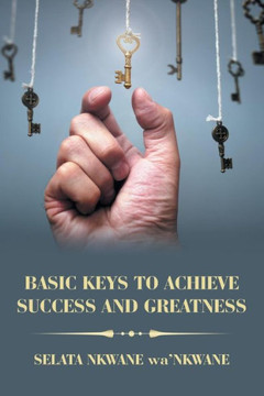 Basic Keys To Achieve Success And Greatness - 9781728383101
