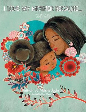 I Love My Mother Because . . .: The Bella Bee Story Tales - 9781480849860