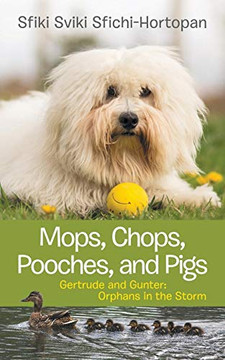 Mops, Chops, Pooches, And Pigs: Gertrude And Gunter: Orphans In The Storm