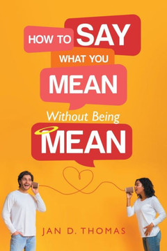 How To Say What You Mean Without Being Mean - 9781665729741
