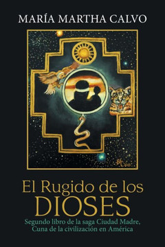 El Rugido de los Dioses: Segundo libro de la saga Ciudad Madre, Cuna de la civilizaci?n en AmErica (Spanish Edition) - 9781984554741