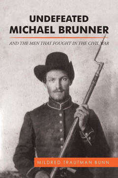 Undefeated Michael Brunner: And The Men That Fought In The Civil War - 9781514477823