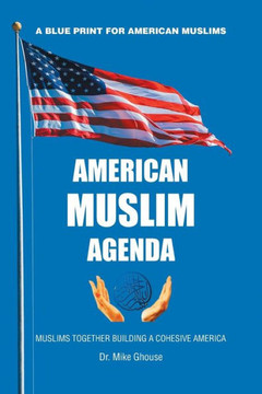 American Muslim Agenda: MUSLIMS TOGETHER BUILDING A COHESIVE AMERICA - 9781984575814