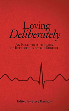Loving Deliberately: An Eclectic Anthology Of Reflections On The Subject