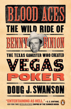 Blood Aces: The Wild Ride Of Benny Binion, The Texas Gangster Who Created Vegas Poker