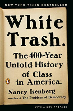 White Trash: The 400-Year Untold History of Class in America White Trash: The 400-Year Untold History of Class in America