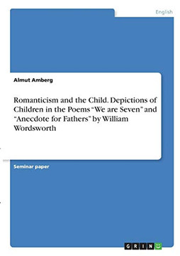 Romanticism and the Child. Depictions of Children in the Poems "We are Seven" and "Anecdote for Fathers" by William Wordsworth
