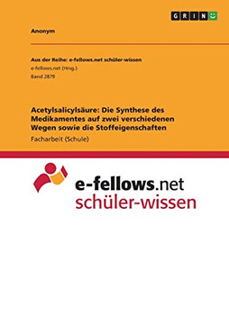 Acetylsalicylsaure: Die Synthese des MedI'mentes auf zwei verschiedenen Wegen sowie die Stoffeionschaften (German Edition)