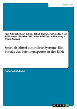 Sport Als Mittel Autoritarer Systeme. Ein Portrat Des Leistungssportes In Der Ddr (German Edition)