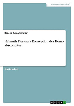 Helmuth Plessners Konzeption Des Homo Absconditus (German Edition)