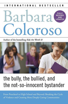 Bully, The Bullied, And The Not-So-Innocent Bystander: From Preschool To High School And Beyond: Breaking The Cycle Of Violence And Creating More Deeply Caring Communities