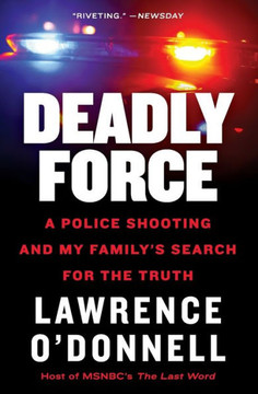 Deadly Force: A Police Shooting And My Family's Search For The Truth