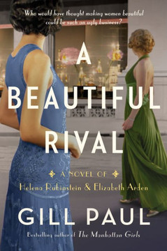 A Beautiful Rival: A Novel Of Helena Rubinstein And Elizabeth Arden